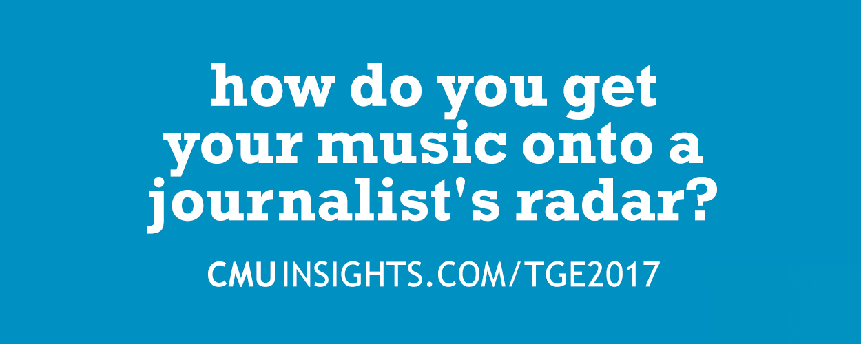 CMU@TGE Top Ten Questions: How do you get your music onto a journalist's radar?