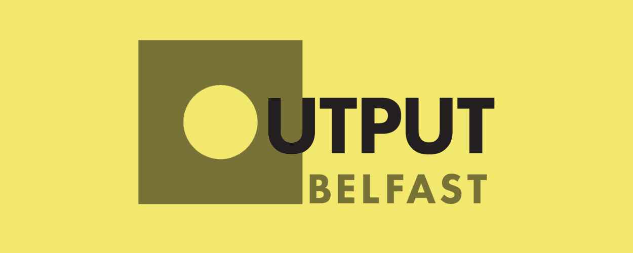 Output Belfast